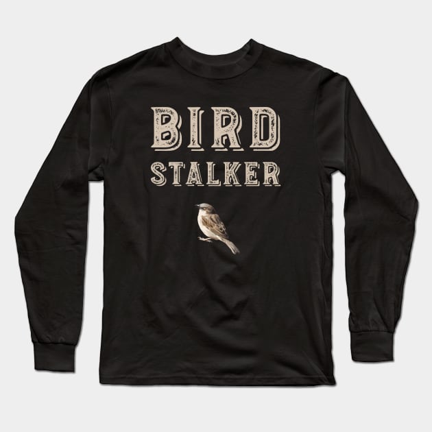 Funny Birder Pun Bird Stalker Long Sleeve T-Shirt by whyitsme